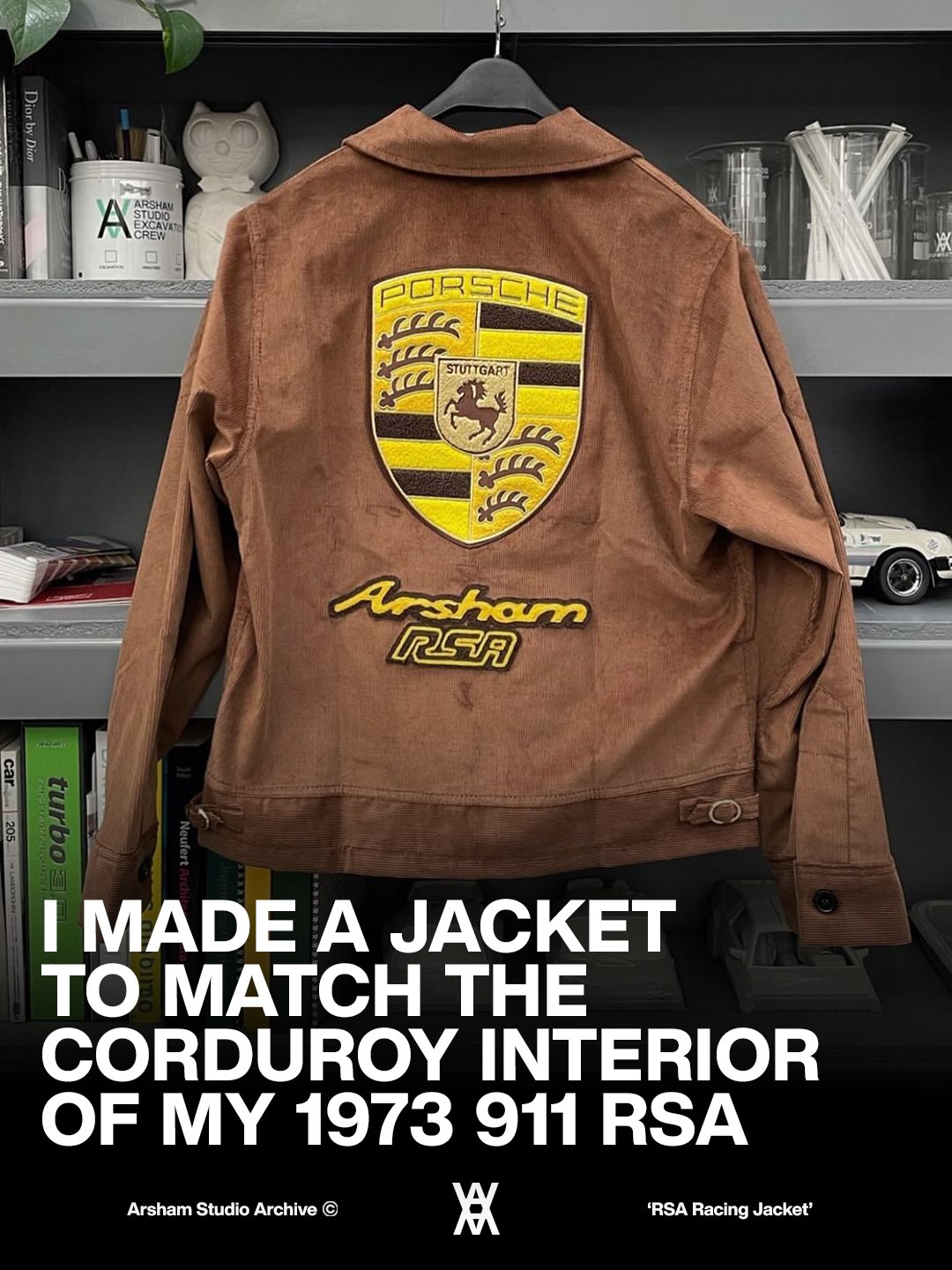 Daniel Arsham's RSA Racing Jacket, a chocolate brown corduroy jacket made to match his 1973 Porsche Carrera RSA.